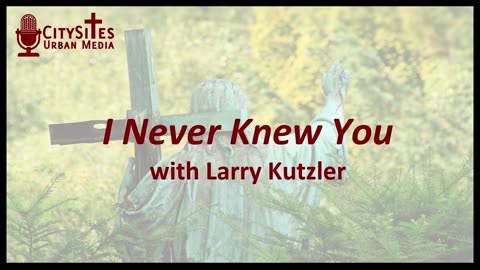 I Never Knew You with Larry Kutzler