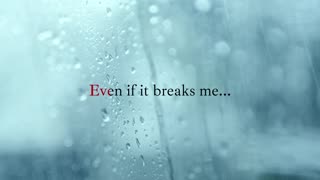 Even If It Breaks Me (Lyrics Video)