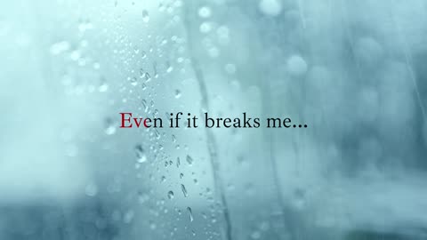 Even If It Breaks Me (Lyrics Video)
