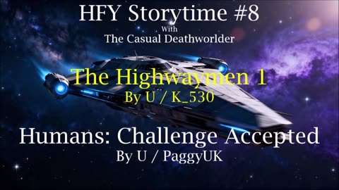 HFY Storytime #8 - The Highwaymen 1 & Humans: Challenge Accepted