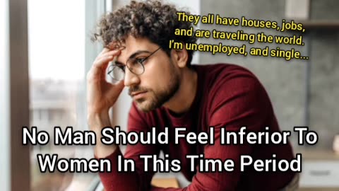 No Man In This Time Period Should Feel Inferior To Women