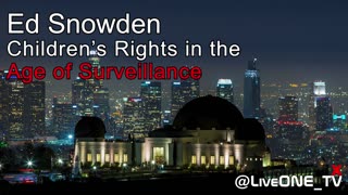GLOBAL CONFERENCE: EDWARD SNOWDEN - CHILDREN'S RIGHTS AND SURVEILLANCE