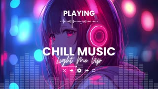 Light Me Up Chill Relaxing Music for Stress Relief Study Sleep Positive Vibes