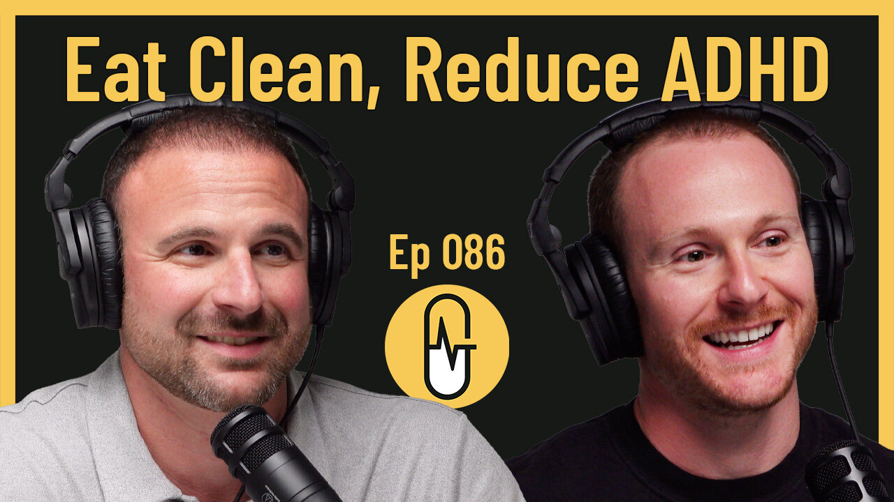 Ep 086 - Eat Clean, Reduce ADHD