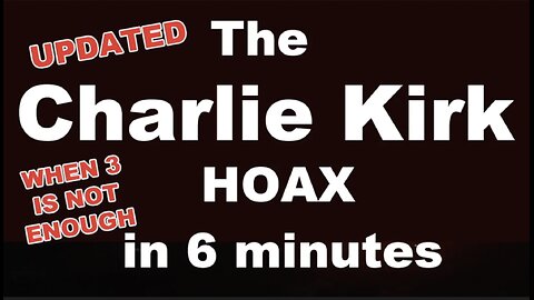 THE CHARLIE KIRK HOAX IN 6 MINUTES
