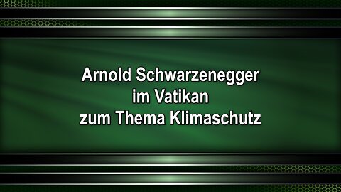 Arnold Schwarzenegger im Vatikan zum Thema Klimaschutz