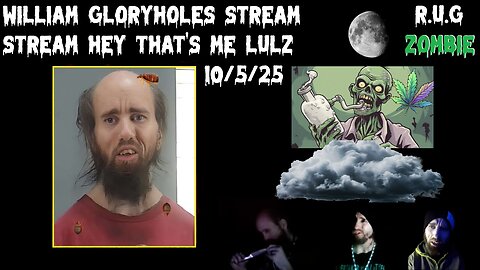 William Gloryhole's Stream 10/5/2025 (Hey That's Me)