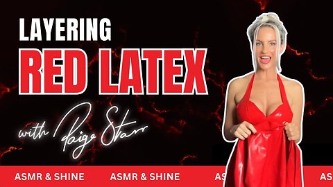 Latex Layering, Red Edition + ASMR!