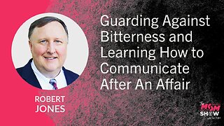 Ep. 973 - Guarding Against Bitterness and Learning How to Communicate After an Affair - Robert Jones