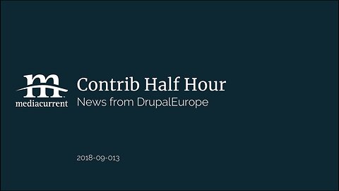 Drupal Contrib Half Hour, 2018-09-13