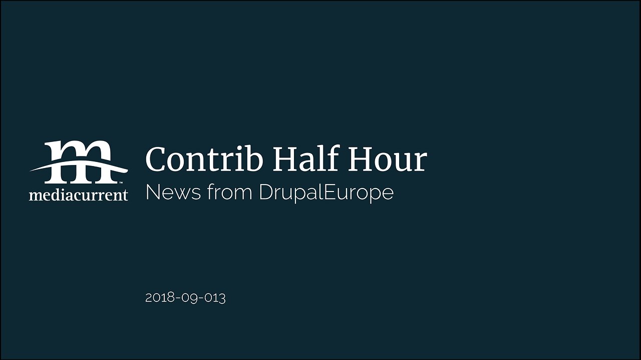 Drupal Contrib Half Hour, 2018-09-13