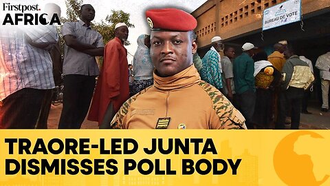 Burkina Faso: Traore-Led Junta Dissolves Independent Electoral Commission | Firstpost Africa | N18G