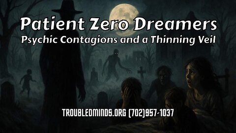 Patient Zero Dreamers - Psychic Contagions and a Thinning Veil
