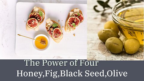 The Power of Four: Unlocking the Health Benefits of Honey, Fig, Black Seed, and Olive