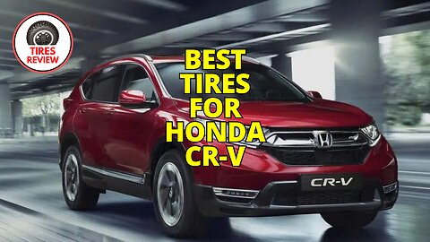 Top 5 Best Tires for Honda CR-V | All-Season & All-Terrain Options