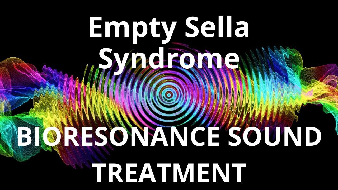Empty Sella Syndrome _ Sound therapy session