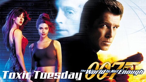 Toxic Tuesday Ep 195: The World Is Not Enough