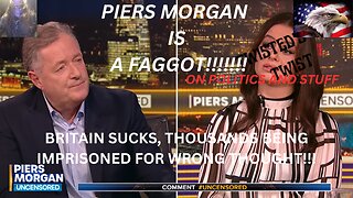 Britain's Thought Police: Piers Morgan's is a faggot