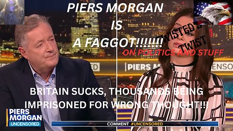 Britain's Thought Police: Piers Morgan's is a faggot