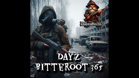 Adventures with DoomGnome: DayZ Bitterroot 365 Hosted by LEGENDS