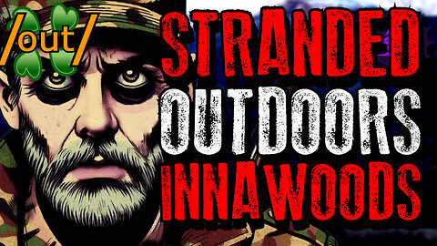 Stranded Outdoors | 4chan /out/ Innawoods Greentext Stories Thread