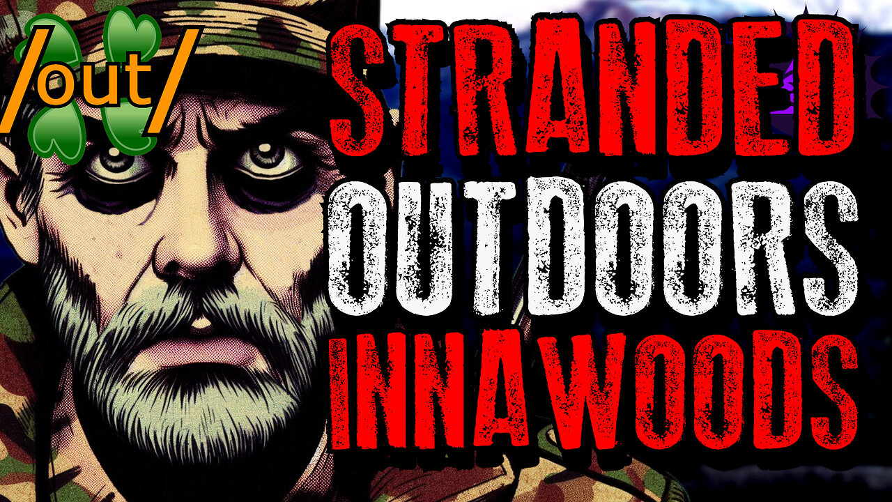 Stranded Outdoors | 4chan /out/ Innawoods Greentext Stories Thread