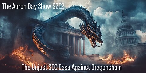 The Aaron Day Show: S2E2 – The Unjust SEC Case Against Dragonchain