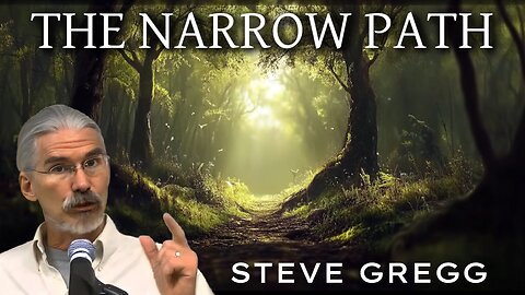 The Narrow Path Explained, by Steve Gregg | Lord, will many enter into your Kingdom?