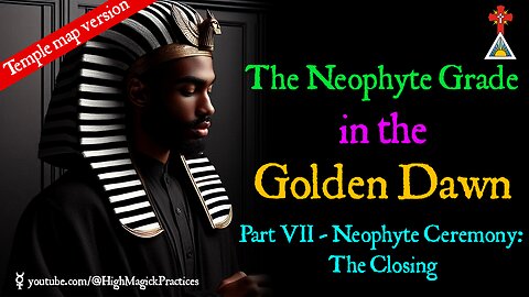 E17 The Neophyte Grade in the Golden Dawn - Part VII: Self-Initiation Neophyte Ceremony: The Closing