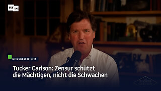 Tucker Carlson: Zensur schützt die Mächtigen, nicht die Schwachen