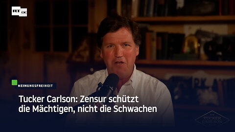 Tucker Carlson: Zensur schützt die Mächtigen, nicht die Schwachen