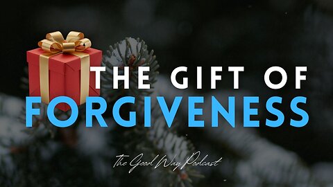 The Gift of Forgiveness | The Good Way Podcast