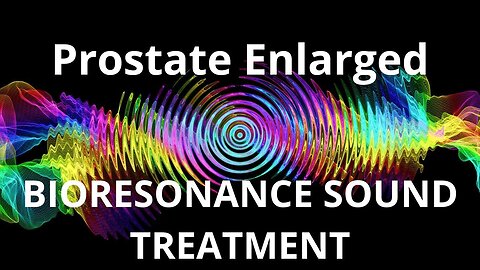 Prostate Enlarged _ Sound therapy session