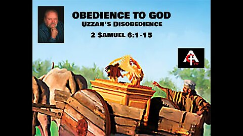 OBEDIENCE TO GOD Uzzah's Disobedience - 2 Samuel 6:1-15