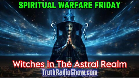 Witches In The Astral Realm - Spiritual Warfare Friday Live 9pm et