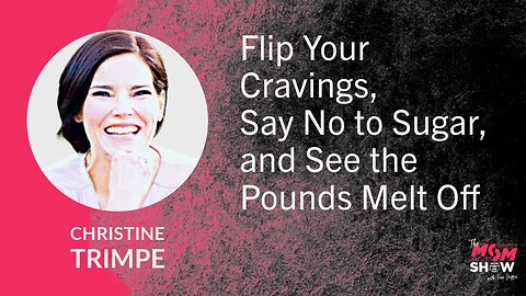 Ep.755 - Flip Your Cravings, Say No to Sugar, and See the Pounds Melt Off - Christine Trimpe