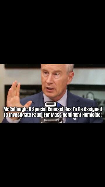 McCullough: A Special Counsel Has To Be Assigned To Investigate Fauci For Mass Negligent Homicide!
