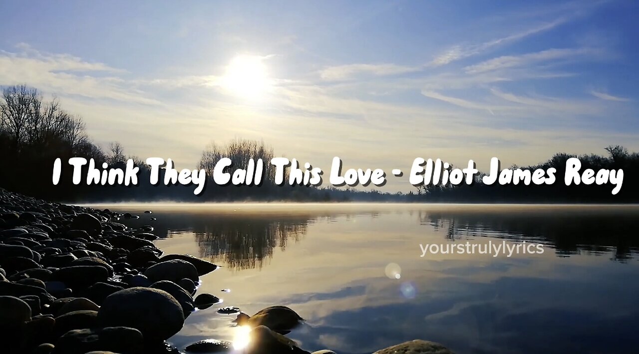 I Think They Call This Love - Elliot James Reay (Lyrics)