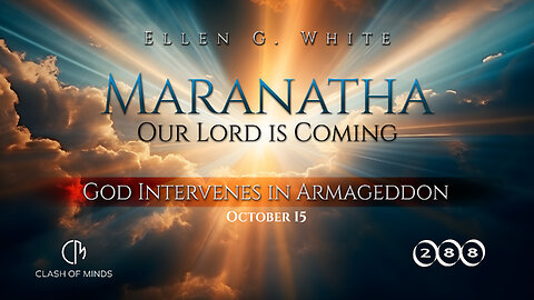 288. Maranatha Our Lord Is Coming: God Intervenes in Armageddon, October 15, by Ellen G White