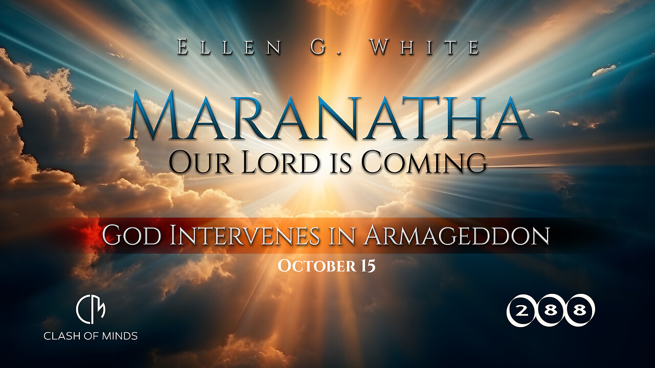 288. Maranatha Our Lord Is Coming: God Intervenes in Armageddon, October 15, by Ellen G White