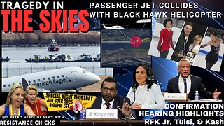 Tragedy In The Skies! DC Plane Collides w/ Black Hawk Helicopter | RFK, Tulsi, Kash Hearings 1/30/25