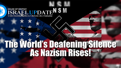 The World's Deafening Silence As Nazism Rises! | Israel Update