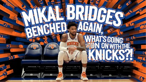 Is Benching Mikal Bridges A Huge Mistake For Knicks