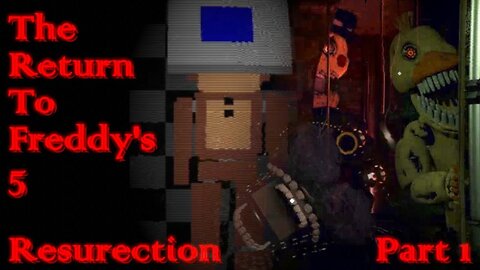 The Return To Freddy's 5 - Resurrection (Version: 0.3.0) - Part 1 (fr/en)