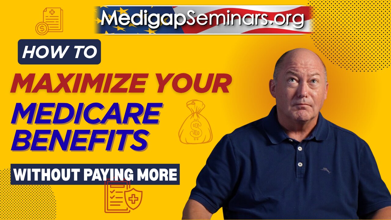 How to Maximize Your Medicare Benefits