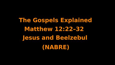 The Gospels Explained - Matthew 12:22–32 - Jesus and Beelzebul - (NABRE)