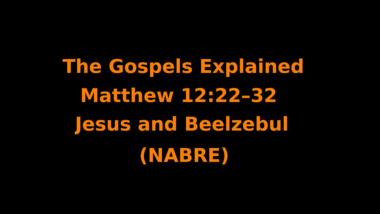 The Gospels Explained - Matthew 12:22–32 - Jesus and Beelzebul - (NABRE)