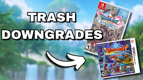 I HATE the Dragon Quest XI & Dragon Quest VIII DOWNGRADES