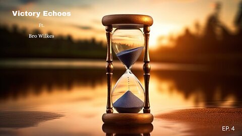 Victory Echoes | Bro. Wilkes | EP. #4