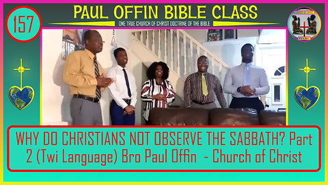 157| WHY DO CHRISTIANS NOT OBSERVE THE SABBATH? Part 2 (TWI) Bro Paul Offin - Church of Christ